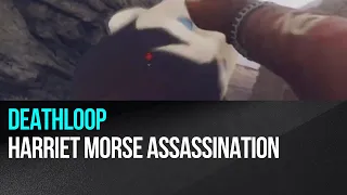 Deathloop - Harriet Morse easy assassination example
