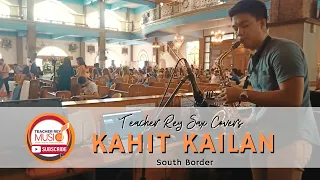 KAHIT KAILAN - SOUTH BORDER | Saxophone Cover - Live Performance Recording