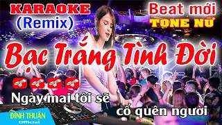 Bạc Trắng Tình Đời Karaoke Remix Tone Nữ Dj Cực hay 2023