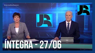 Assista à íntegra do Jornal da Record | 27/06/2023