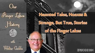 Haunted Tales, Hoaxes & Strange But True Stories of the FLX .::. Our Finger Lakes History