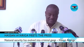 National security has evolved into criminal gangs – Hassan Ayariga