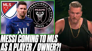 Lionel Messi Joining MLS, Becoming Player / Owner Of Inter Miami?! | Pat McAfee Reacts