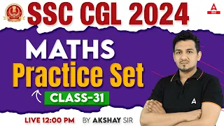 SSC CGL 2024 | SSC CGL Maths Classes By Akshay Sir | SSC CGL Math Practice Set #31