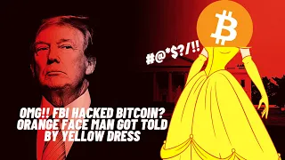 OMG!! FBI hacked bitcoin? Orange face man got told by yellow dress