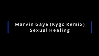 Marvin Gaye (Kygo Remix) - Sexual Healing (Lyrics)