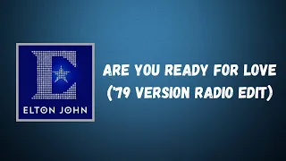 Elton John - Are You Ready for Love (’79 Version Radio Edit) (Lyrics)