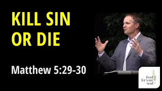 Sermon on Matthew 5:29-30  "Kill Sin or Die"