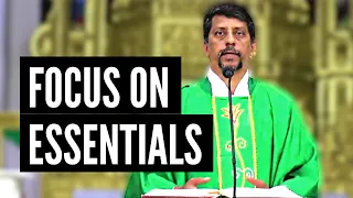 Homily - Focus on essentials - Fr. Bolmax Pereira