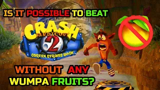 Is It Possible To Beat Crash Bandicoot 2: Cortex Strikes Back Without Collecting Any Wumpa Fruits?