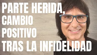 ✅ CAMBIO POSITIVO [DE LA PARTE HERIDA] TRAS LA INFIDELIDAD ⎮Universo Parejas