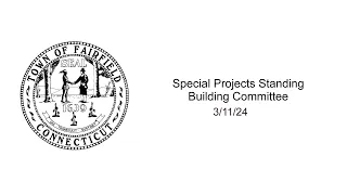 03/11/24 Special Projects Standing Building Committee