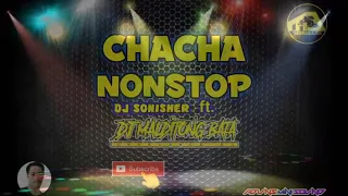 CHACHA NONSTOP DJ SONISHER FT. DJ MALDITONG BATA TRIPMIX™