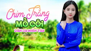 Chim Trắng Mồ Côi - LK Nhạc Dân Ca Miền Tây 2024, Nhạc Trữ Tình Quê Hương Miền Tây, Dân Ca Miền Tây