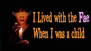 I lived with the Fae when I was a child | Creepypasta