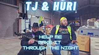 Help Me Make It Through The Night - TJ & Huri