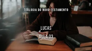 Teologia do Novo Testamento - Os quatro evangelhos - Lucas - aula 03