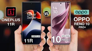 OnePlus 11r vs OPPO Reno 10 Pro Plus - Full Comparison ⚡#oneplus11rvsopporeno10proplus