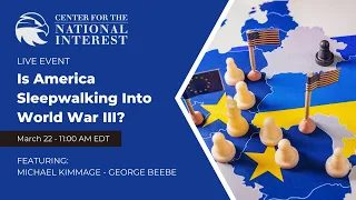 Is America Sleepwalking Into World War III? w/ Michael Kimmage & George Beebe