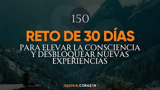 RETO DE 30 DÍAS PARA ELEVAR LA CONSCIENCIA Y DESBLOQUEAR NUEVAS EXPERIENCIAS