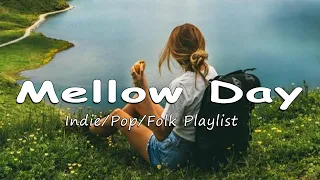 Mellow Day 🍃 Playlist keep you better to long day | An Indie/Pop/Folk/Acoustic Playlist