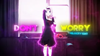 Don´t Worry  - Velocity Edit | Anime  [AMV/Edit]