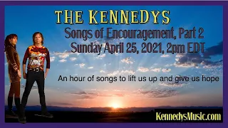 The Kennedys' Show #59: Miniseries continues w Part 2: Songs of Encouragement 2, Sun, April 25, 2021