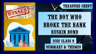The Boy who Broke the Bank: Ruskin Bond | ICSE Class 9 TREASURE CHEST | Summary & Themes