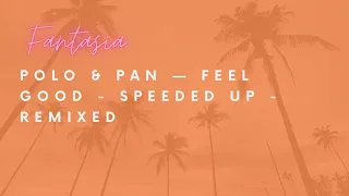 POLO & PAN — Feel Good - Speeded up - Remixed