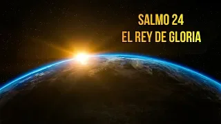 Salmo 24 El Rey De Gloria con Letra y Voz