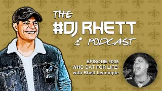 The DJ Rhett Podcast #005 - WHO DAT FOR LIFE!