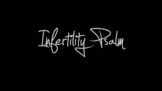 Spoken Word "Infertility Psalm"