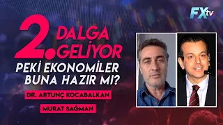 2. Dalga geliyor peki ekonomiler buna hazır mı? Dr. Artunç Kocabalkan - Murat Sağman