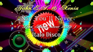 John.E.S &Xenia -  Say You`ll Never ( Lian Ross cover 2022 )