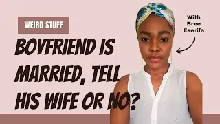 Discovered Your Boyfriend is Married. Should You Tell His Wife or Not?