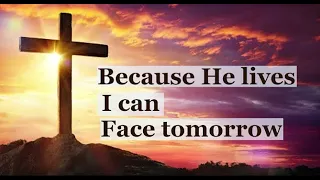Because He Lives I Can Face Tomorrow - (Christian Hymn)