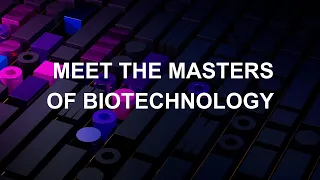 Meet the Masters of Biotechnology