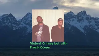 Violent Crimes but with Frank Ocean