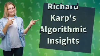 How Can Richard Karp's Insights on Algorithms Improve My Understanding?