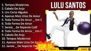 Lulu Santos 2023 - 10 Maiores Sucessos - Tempos Modernos, Cabelo De Anjo, Um Certo Alguém, Apena...