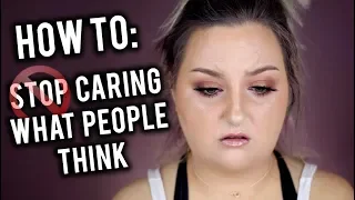 HOW I STOPPED CARING WHAT PEOPLE THINK ABOUT ME | HOW TO HAVE SELF CONFIDENCE