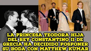 La princesa Teodora hija del rey Constantino II de Grecia ha decidido posponer su boda con Matthew