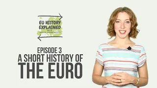 A Short History of the Euro | EU History Explained Episode 3