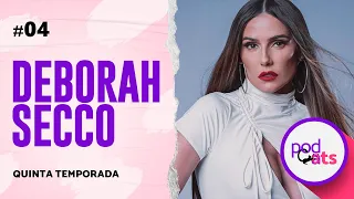 DEBORAH SECCO  | PODCATS 5ª TEMP #04