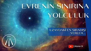 EVRENİN SINIRINA YOLCULUK - UZAYDAKİ EN SIRA DIŞI OLAYLAR & Uzay Belgeseli