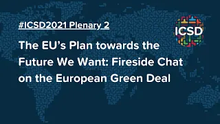 ICSD 2021 P2 | The EU’s Plan towards the Future We Want: Fireside Chat on the European Green Deal