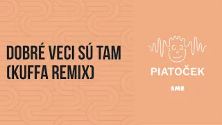 Piatoček: Dobré veci sú tam (Kuffa remix)