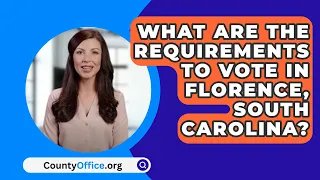 What Are The Requirements To Vote In Florence, South Carolina? - CountyOffice.org