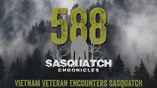 SC EP:588 Vietnam Veteran Encounters Sasquatch