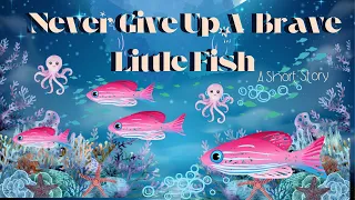 Never Give Up A Brave Little Fish||A Short Story In English For Kids||